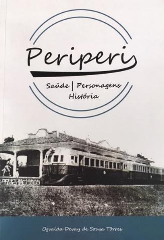 Imagem da capa do livro "Periperi. Saúde | Personagens | História". A capa possui fundo branco com o título principal inserido dentro de um círculo estilizado com linhas pretas. Abaixo do círculo, há uma fotografia histórica em preto e branco de um trem antigo parado em uma estação ferroviária. O nome da autora, Ogvalda Devay de Sousa Tôrres, está centralizado na faixa azul na base.